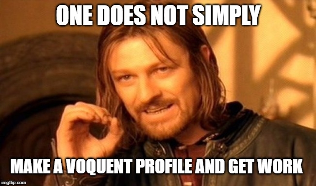 One does not simply make a Voquent profile and get work